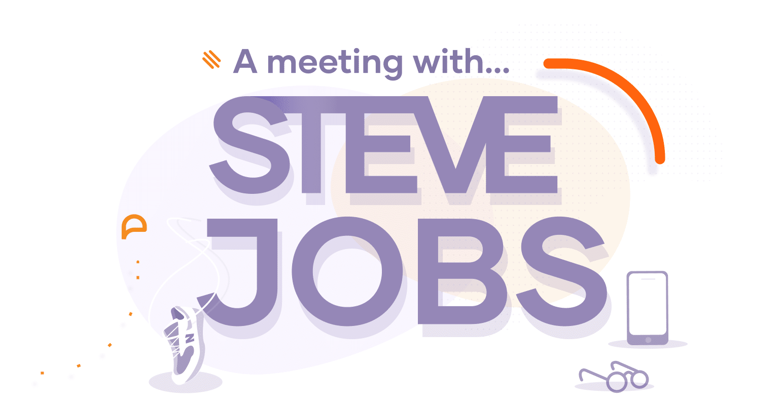 A meeting with Steve Jobs: become an efficiency pro