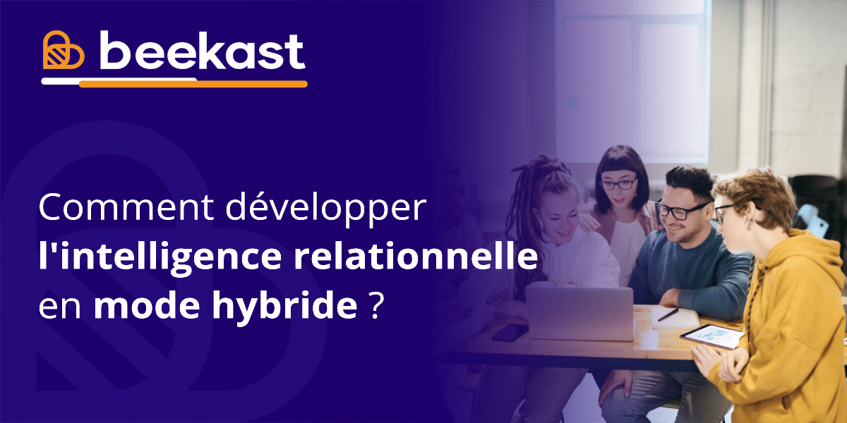 Comment développer l'intelligence relationnelle en mode hybride ?