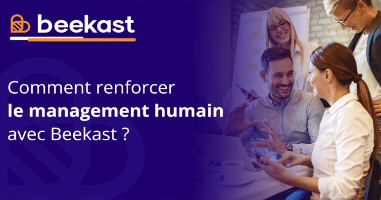 Comment renforcer le management humain avec Beekast ?