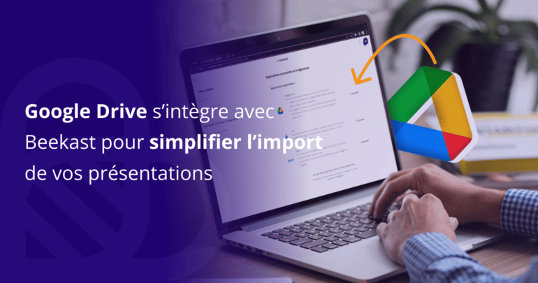 Google Drive s’intègre avec Beekast pour simplifier l’import de vos présentations
